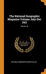 Cover of: The National Geographic Magazine Volume July-Dec 1911; Volume 22