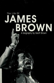 Life of James Brown by Brown, Geoff