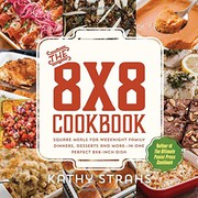 Cover of: The 8x8 Cookbook: Square Meals for Weeknight Family Dinners, Desserts and More―In One Perfect 8x8-Inch Dish