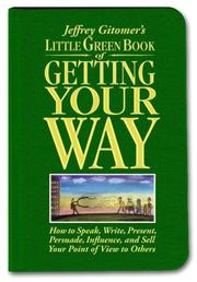 Cover of: Little Green Book of Getting Your Way: How to Speak, Write, Present, Persuade, Influence, and Sell Your Point of View to Others (Jeffrey Gitomer's Little Books)
