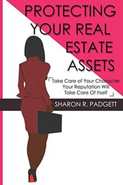 Cover of: Protecting Your Real Estate Assets: Take Care of Your Character Your Reputation Will Take Care of Itself