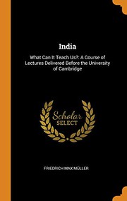 Cover of: India : What Can It Teach Us?: A Course of Lectures Delivered Before the University of Cambridge