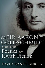 Meïr Aaron Goldschmidt and the Poetics of Jewish Fiction by David Gantt Gurley