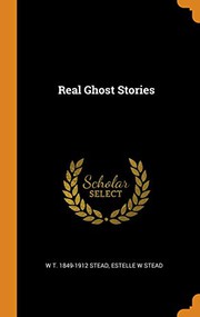 Cover of: Real Ghost Stories by W. T. Stead, Estelle W Stead