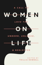 Cover of: Women on Life: A Call to Love the Unborn, Unloved, & Neglected