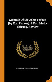 Cover of: Memoir of Sir John Forbes [by E.A. Parkes]. & For. Med.-Chirurg. Review