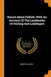 Cover of: Round About Falkirk, With An Account Of The Landmarks Of Stirling And Linlithgow