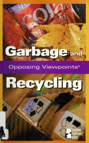 Cover of: Garbage and recycling : opposing viewpoints