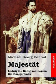 Cover of: Majestät: Ludwig II., König von Bayern. Ein Königsroman