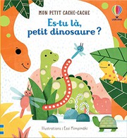 Cover of: Es-tu là, petit dinosaure ? - Mon petit cache-cache