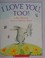 Cover of: I Love You, Too!