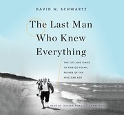 Cover of: The Last Man Who Knew Everything Lib/E: The Life and Times of Enrico Fermi, Father of the Nuclear Age