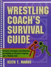 Cover of: Wrestling coach's survival guide: practical techniques and materials for building an effective program and a winning team