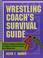 Cover of: Wrestling coach's survival guide