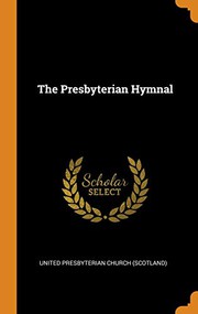 The Presbyterian hymnal by United Presbyterian Church (Scotland)