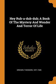 Cover of: Hey Rub-A-Dub-Dub; A Book of the Mystery and Wonder and Terror of Life by Theodore Dreiser