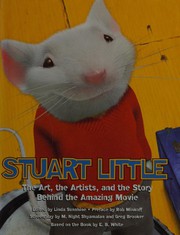 Cover of: Stuart Little: the art, the artists, and the story behind the amazing movie