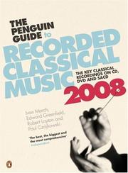 Cover of: The Penguin Guide to Recorded Classical Music 2008 (Penguin Guide to Recorded Classical Music) by Ivan March, Edward Greenfield, Robert Layton