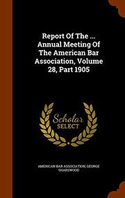 Cover of: Report Of The ... Annual Meeting Of The American Bar Association, Volume 28, Part 1905