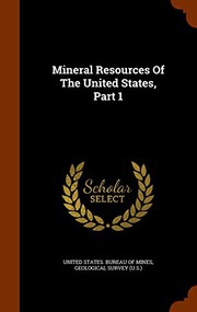Cover of: Mineral Resources Of The United States, Part 1 by United States. Bureau of Mines, Geological Survey (U.S.)