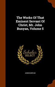 Cover of: The Works Of That Eminent Servant Of Christ, Mr. John Bunyan, Volume 5
