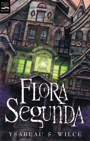 Cover of: Flora Segunda by Ysabeau S. Wilce