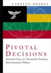 Cover of: Pivotal decisions: selected cases in twentieth century international politics