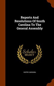 Cover of: Reports And Resolutions Of South Carolina To The General Assembly
