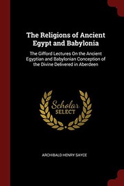 Cover of: The Religions of Ancient Egypt and Babylonia: The Gifford Lectures On the Ancient Egyptian and Babylonian Conception of the Divine Delivered in Aberdeen