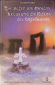 Cover of: Die Sagen um Merlin, Artus und die Ritter der Tafelrunde by Roland Kübler