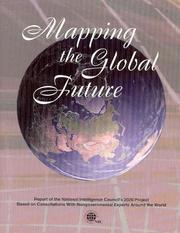 Cover of: Mapping the global future: report of the National Intelligence Council's 2020 Project, based on consultations with nongovernmental experts around the world.