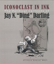 Cover of: Iconoclast in Ink: The Political Cartoons of Jay N. "Ding" Darling