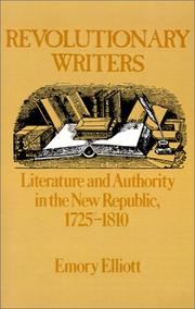 Cover of: Revolutionary Writers: Literature and Authority in the New Republic, 1725-1810