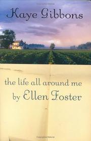 Cover of: The life all around me by Ellen Foster by Kaye Gibbons