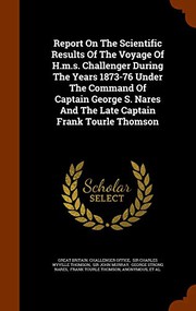 Cover of: Report On The Scientific Results Of The Voyage Of H.m.s. Challenger During The Years 1873-76 Under The Command Of Captain George S. Nares And The Late Captain Frank Tourle Thomson