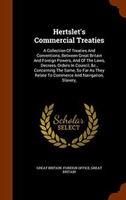 Cover of: Hertslet's Commercial Treaties: A Collection Of Treaties And Conventions, Between Great Britain And Foreign Powers, And Of The Laws, Decrees, Orders ... Relate To Commerce And Navigation, Slavery,