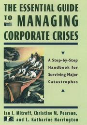 Cover of: The essential guide to managing corporate crises: a step-by-step handbook for surviving major catastrophes