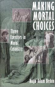Cover of: Making Mortal Choices: Three Exercises in Moral Casuistry