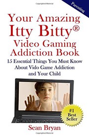 Cover of: Your Amazing Itty Bitty Video Gaming Addiction Book: 15 Essential Things You Must Know About Video Game Addiction and Your Child.