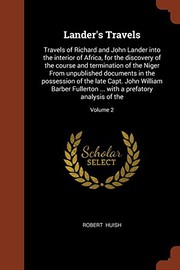 Cover of: Lander's Travels: Travels of Richard and John Lander into the interior of Africa, for the discovery of the course and termination of the Niger From ... William Barber Fullerton ... with a prefator