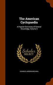 Cover of: The American Cyclopaedia: A Popular Dictionary of General Knowledge, Volume 9