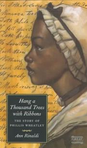 Cover of: Hang a thousand trees with ribbons: the story of Phillis Wheatley