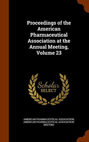 Cover of: Proceedings of the American Pharmaceutical Association at the Annual Meeting, Volume 23