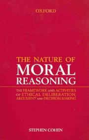 The nature of moral reasoning : the framework and activities of ethical deliberation, argument and decision-making