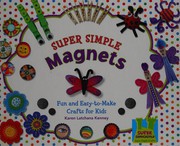 Cover of: Super simple magnets: fun and easy-to-make crafts for kids