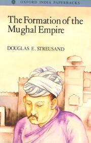 The formation of the Mughal Empire by Douglas E. Streusand