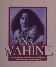 Cover of: Nā wahine: Hawaiian proverbs and inspirational quotes celebrating women in Hawai'i.