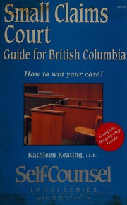 Small Claims Court Guide for British Columbia by Kathleen Keating