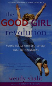 Cover of: The good girl revolution: young rebels with self-esteem and high standards