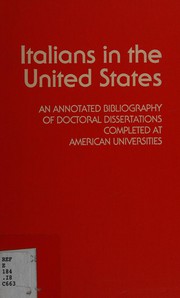 Cover of: Italians in the United States: an annotated bibliography of doctoral dissertations completed at American universities, with a handlist of selected published bibliographies, related reference materials, and guide books for Italian emigrants